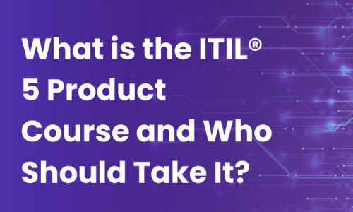 What is the ITIL® 5 Product Course and Who Should Take It?