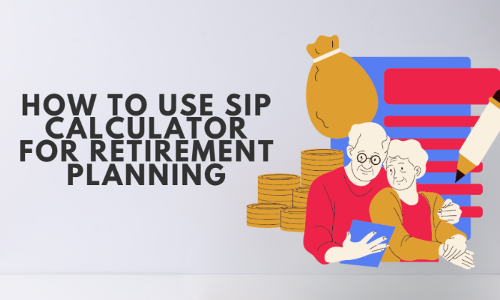 How to Use SIP Calculator for Retirement Planning?