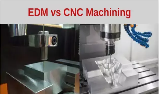 EDM vs CNC Machining: Which One is Better?
