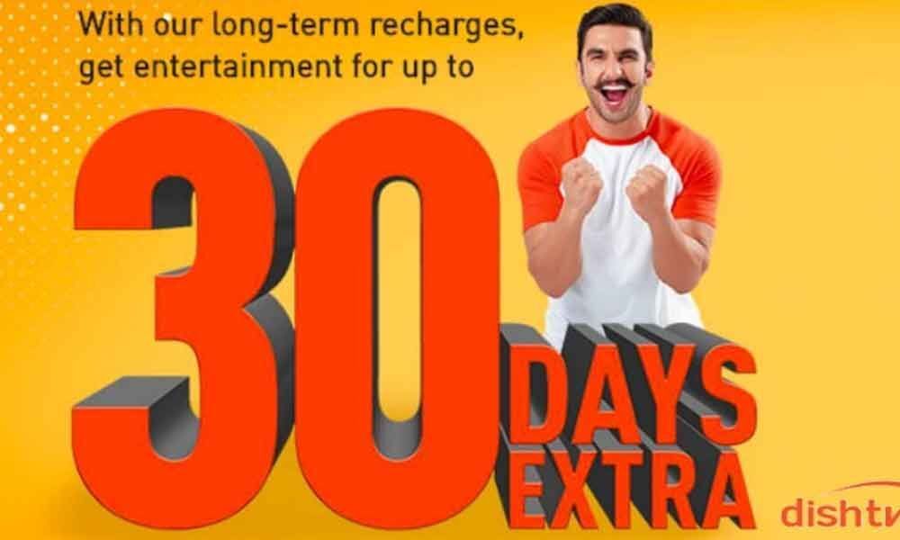 Dish TV long -term recharge offers 30 days of extra entertainment