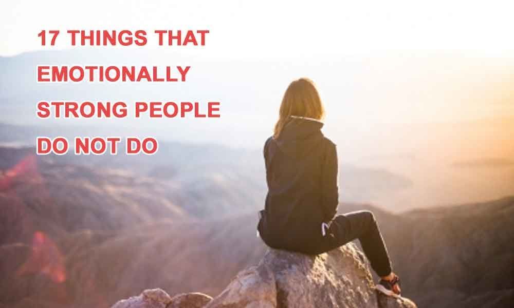 17 things that emotionally strong people do not do