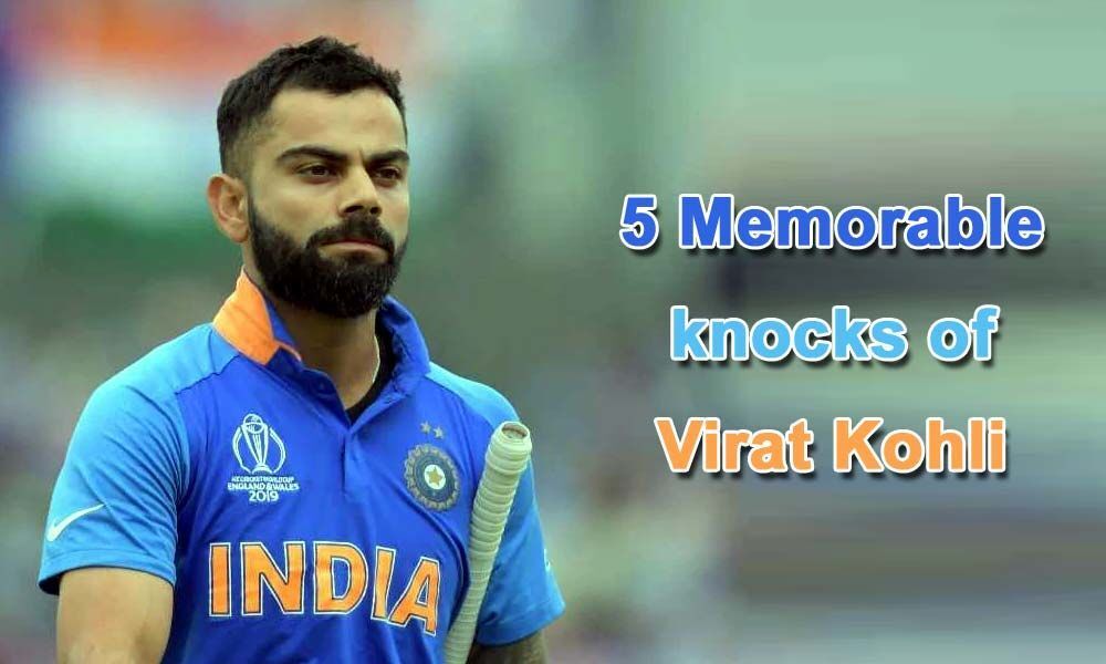 5 Memorable knocks of Virat Kohli