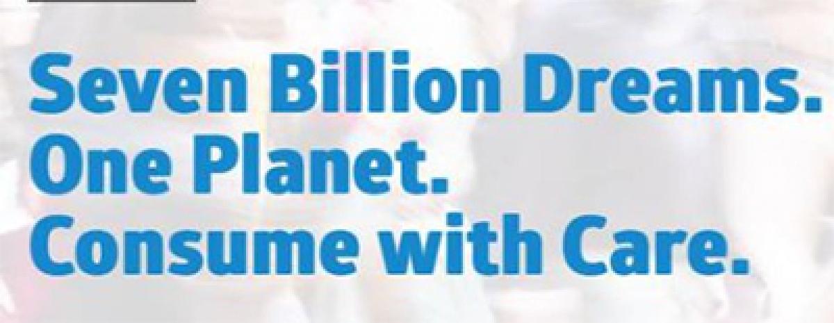 Save Earth: Seven Billion Dreams. One Planet. Consume with care