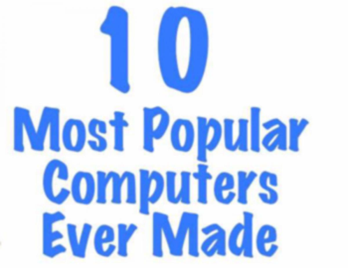 These are the top 10 popular computers in history of computing