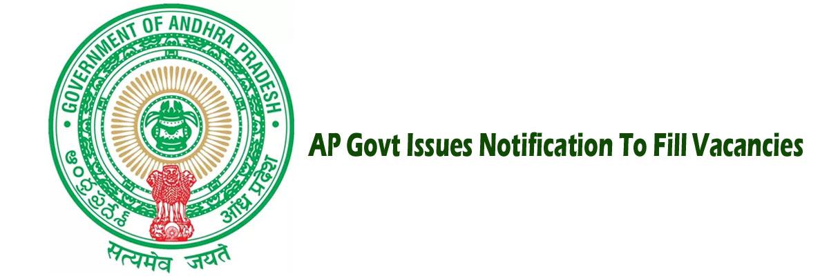 AP Govt Issues Notification To Fill Vacancies