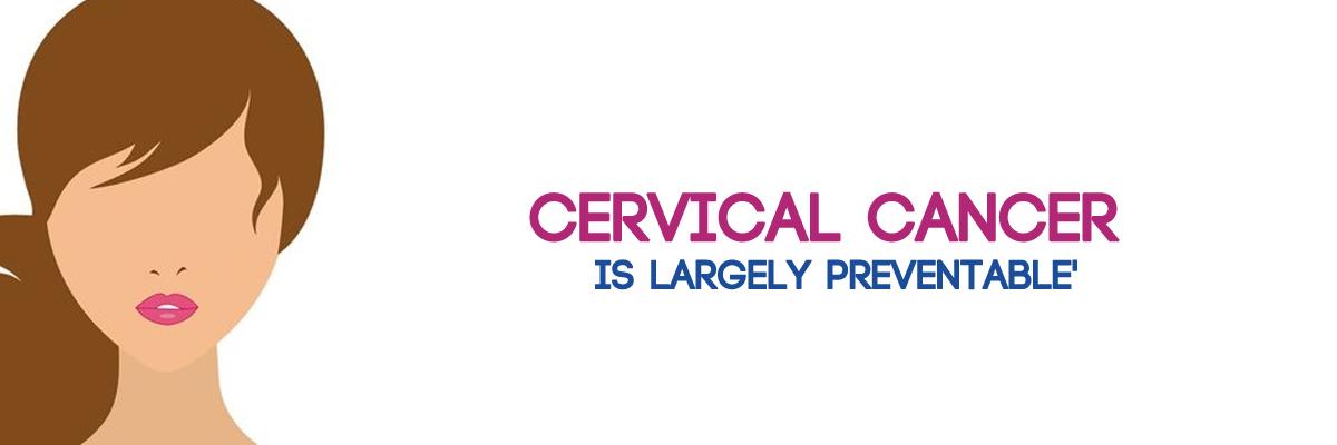 Cervical cancer is largely preventable