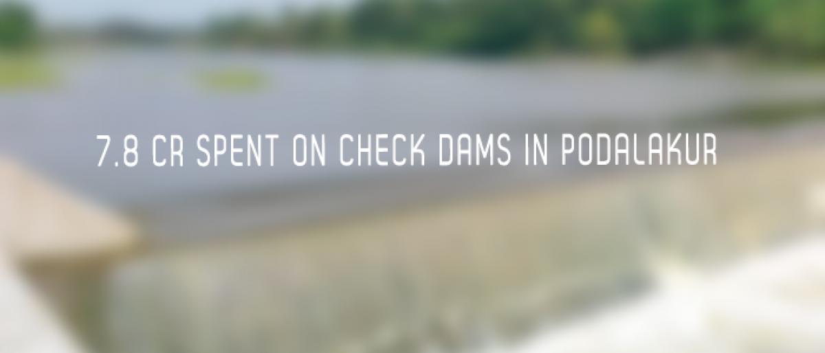 7.8 cr spent on check dams in Podalakur