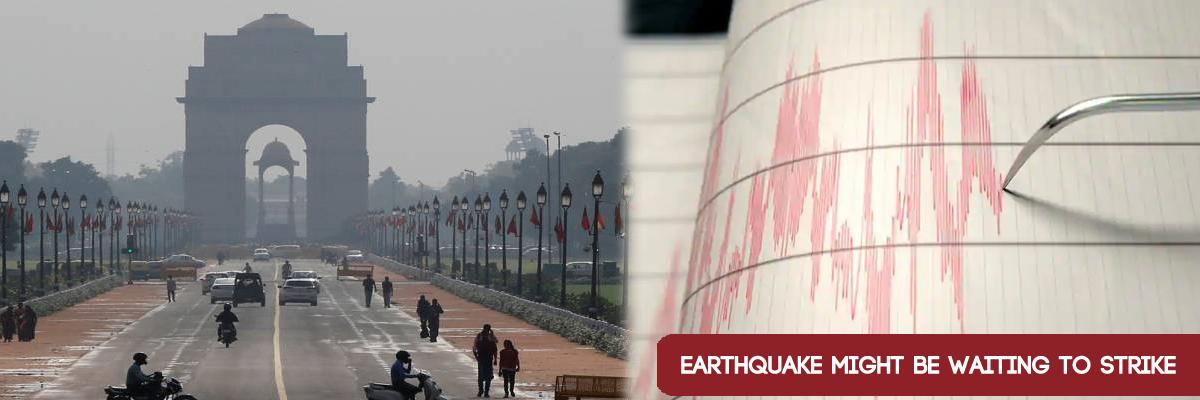 A big earthquake might be waiting to strike Delhi NCR