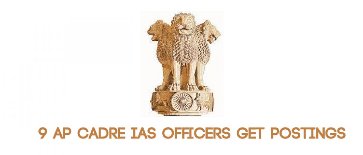 9 AP cadre IAS officers get postings