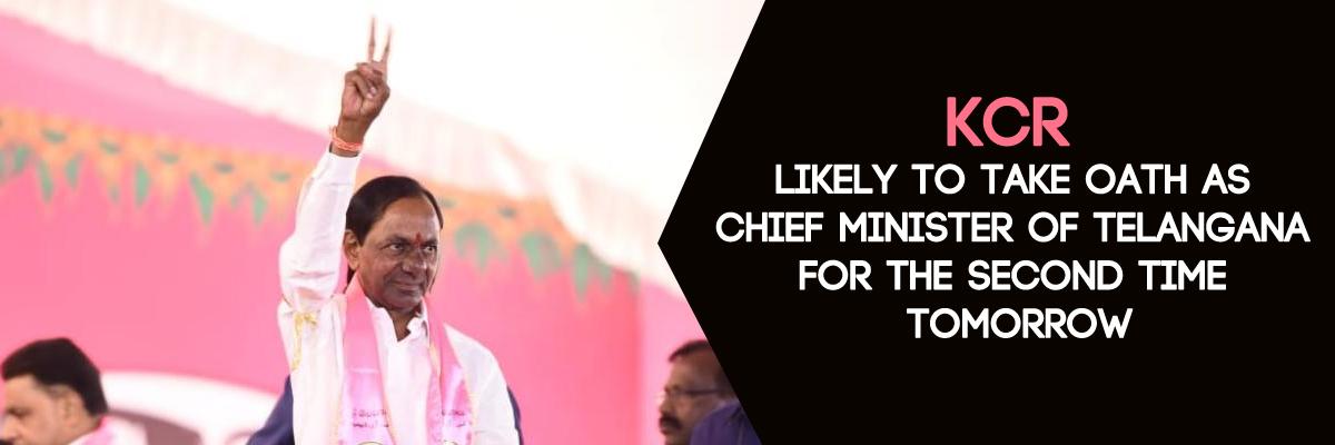 KCR likely to take oath as chief minister of Telangana for the second time tomorrow