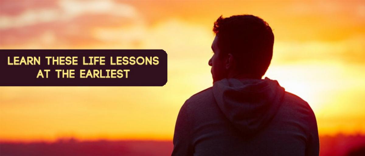 Learn these life lessons at the earliest