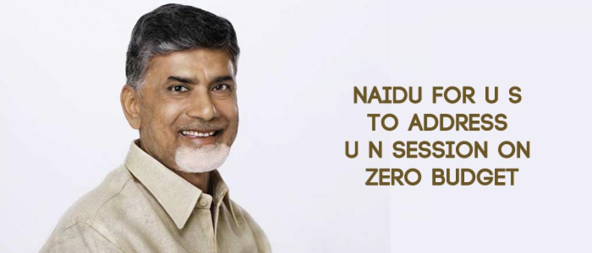 CM N Chandrababu Naidu for US to address UN session on zero budget