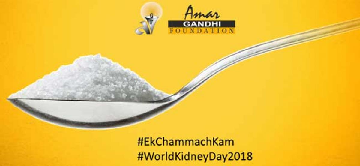Amar Gandhi Foundation, to launch “ek chammach kam”, a campaign to limit salt intake on this World Kidney Day, 8th March